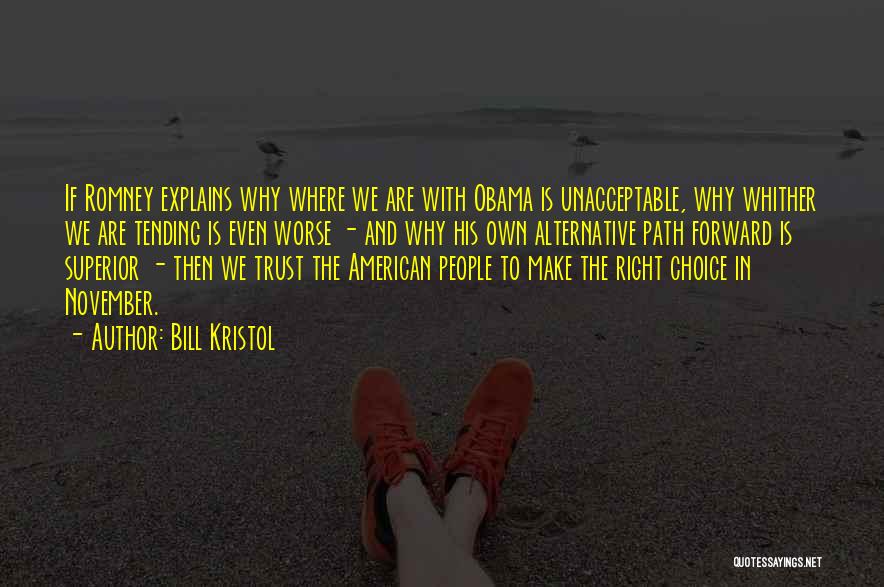 Bill Kristol Quotes: If Romney Explains Why Where We Are With Obama Is Unacceptable, Why Whither We Are Tending Is Even Worse -