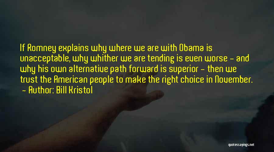 Bill Kristol Quotes: If Romney Explains Why Where We Are With Obama Is Unacceptable, Why Whither We Are Tending Is Even Worse -
