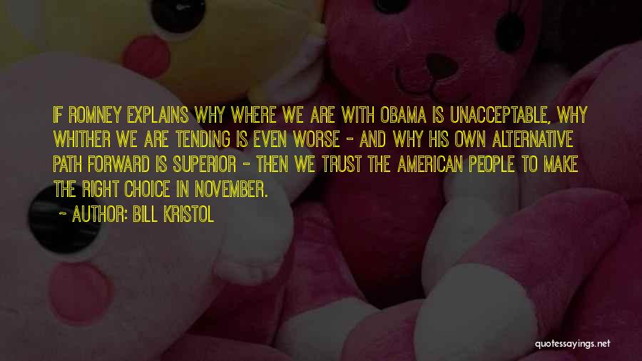 Bill Kristol Quotes: If Romney Explains Why Where We Are With Obama Is Unacceptable, Why Whither We Are Tending Is Even Worse -