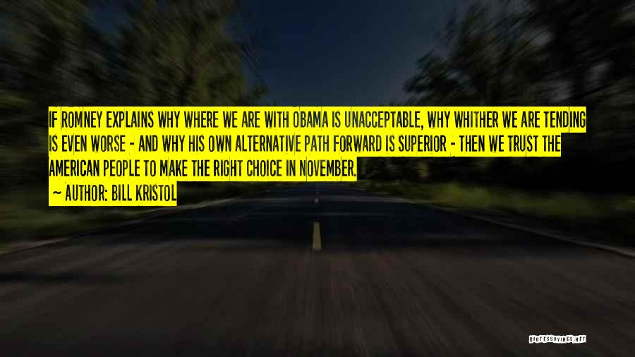 Bill Kristol Quotes: If Romney Explains Why Where We Are With Obama Is Unacceptable, Why Whither We Are Tending Is Even Worse -