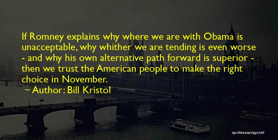 Bill Kristol Quotes: If Romney Explains Why Where We Are With Obama Is Unacceptable, Why Whither We Are Tending Is Even Worse -