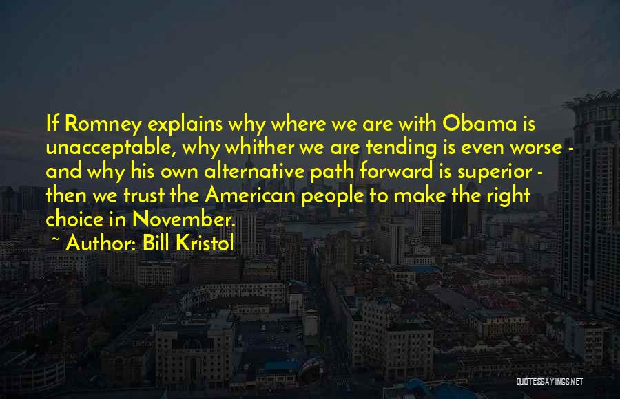 Bill Kristol Quotes: If Romney Explains Why Where We Are With Obama Is Unacceptable, Why Whither We Are Tending Is Even Worse -