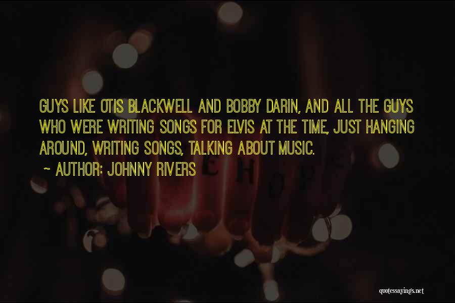 Johnny Rivers Quotes: Guys Like Otis Blackwell And Bobby Darin, And All The Guys Who Were Writing Songs For Elvis At The Time,