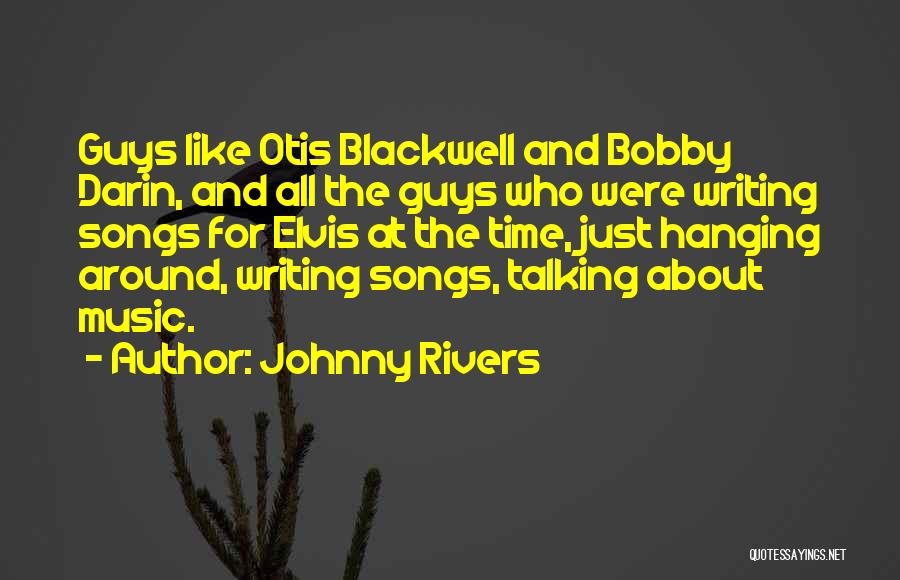 Johnny Rivers Quotes: Guys Like Otis Blackwell And Bobby Darin, And All The Guys Who Were Writing Songs For Elvis At The Time,