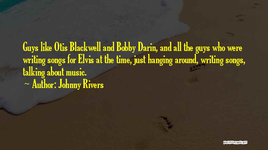 Johnny Rivers Quotes: Guys Like Otis Blackwell And Bobby Darin, And All The Guys Who Were Writing Songs For Elvis At The Time,