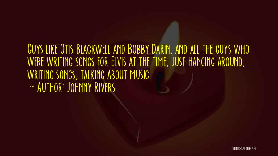 Johnny Rivers Quotes: Guys Like Otis Blackwell And Bobby Darin, And All The Guys Who Were Writing Songs For Elvis At The Time,