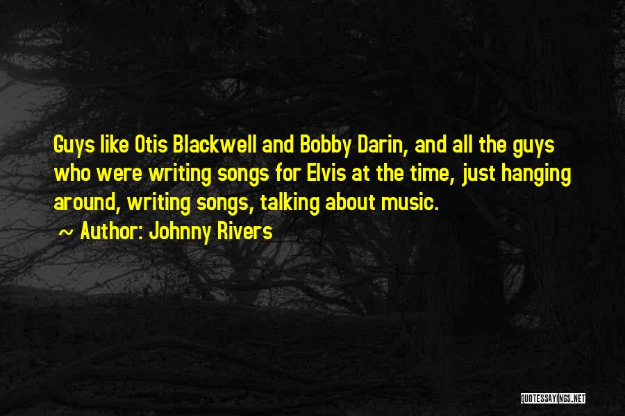 Johnny Rivers Quotes: Guys Like Otis Blackwell And Bobby Darin, And All The Guys Who Were Writing Songs For Elvis At The Time,