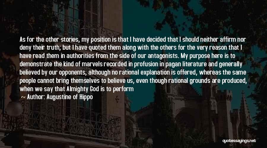 Augustine Of Hippo Quotes: As For The Other Stories, My Position Is That I Have Decided That I Should Neither Affirm Nor Deny Their