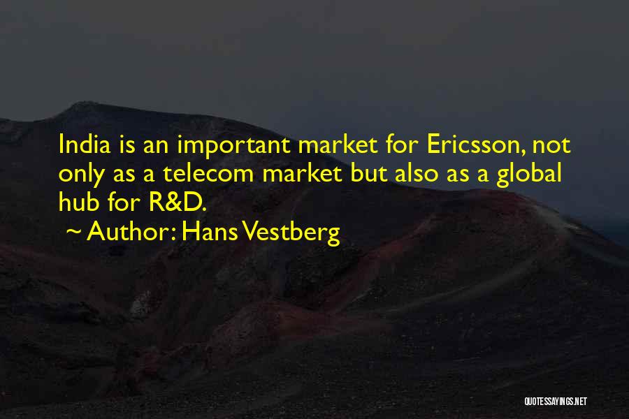 Hans Vestberg Quotes: India Is An Important Market For Ericsson, Not Only As A Telecom Market But Also As A Global Hub For