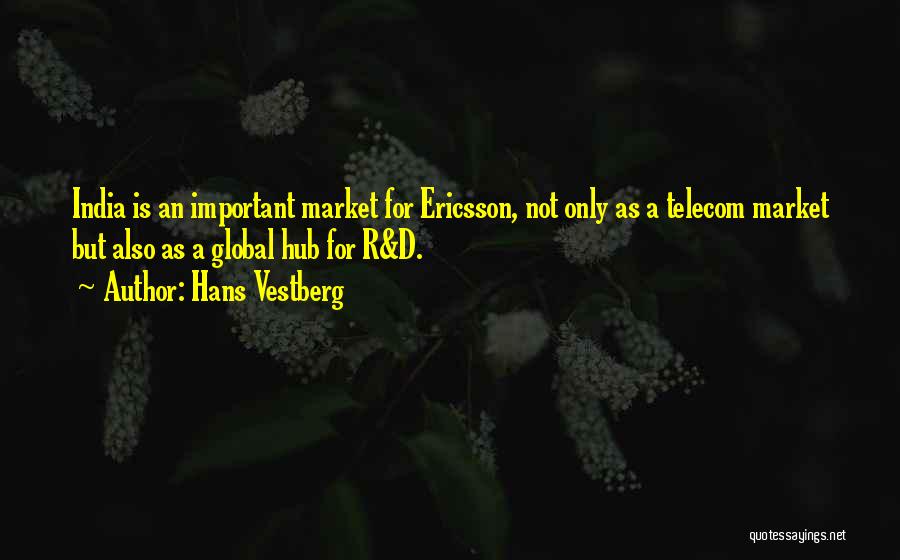 Hans Vestberg Quotes: India Is An Important Market For Ericsson, Not Only As A Telecom Market But Also As A Global Hub For