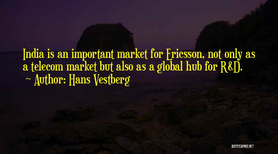 Hans Vestberg Quotes: India Is An Important Market For Ericsson, Not Only As A Telecom Market But Also As A Global Hub For