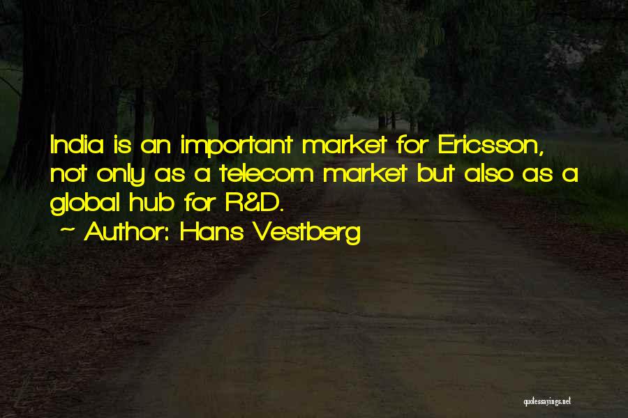 Hans Vestberg Quotes: India Is An Important Market For Ericsson, Not Only As A Telecom Market But Also As A Global Hub For