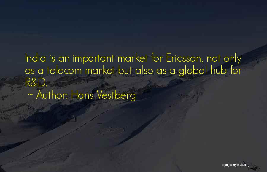 Hans Vestberg Quotes: India Is An Important Market For Ericsson, Not Only As A Telecom Market But Also As A Global Hub For