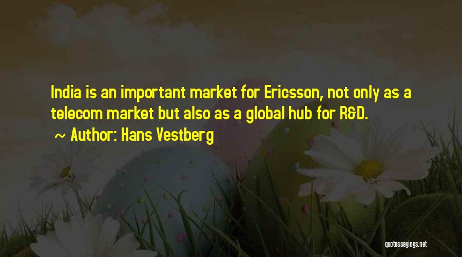 Hans Vestberg Quotes: India Is An Important Market For Ericsson, Not Only As A Telecom Market But Also As A Global Hub For