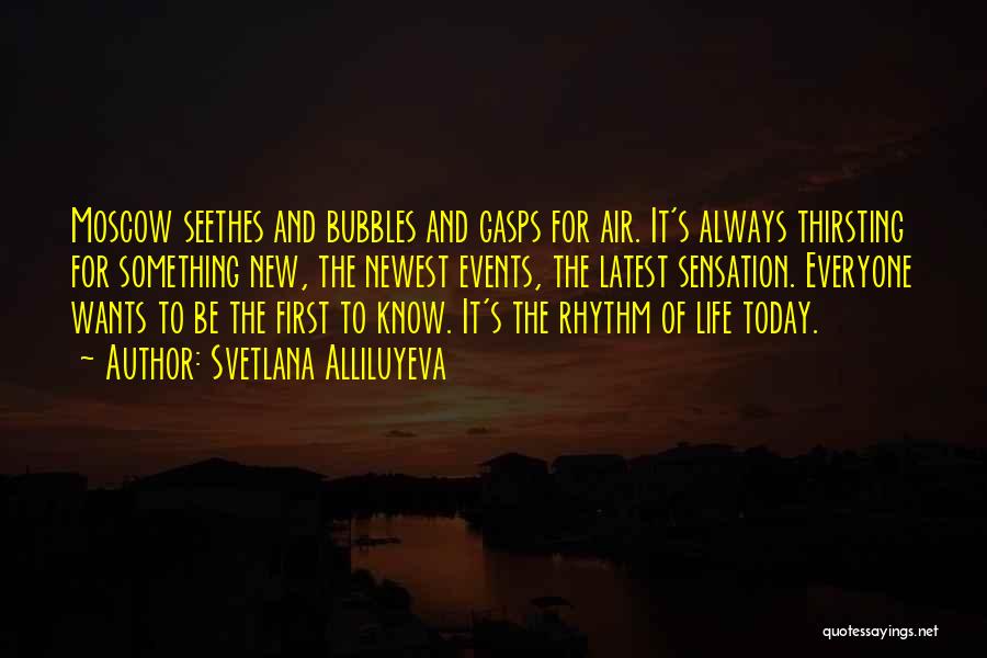 Svetlana Alliluyeva Quotes: Moscow Seethes And Bubbles And Gasps For Air. It's Always Thirsting For Something New, The Newest Events, The Latest Sensation.