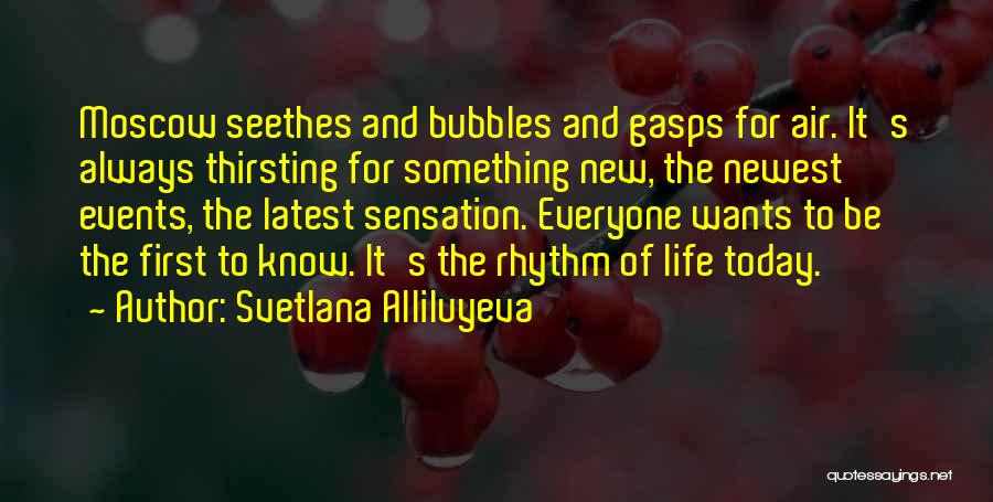 Svetlana Alliluyeva Quotes: Moscow Seethes And Bubbles And Gasps For Air. It's Always Thirsting For Something New, The Newest Events, The Latest Sensation.