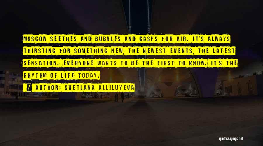 Svetlana Alliluyeva Quotes: Moscow Seethes And Bubbles And Gasps For Air. It's Always Thirsting For Something New, The Newest Events, The Latest Sensation.