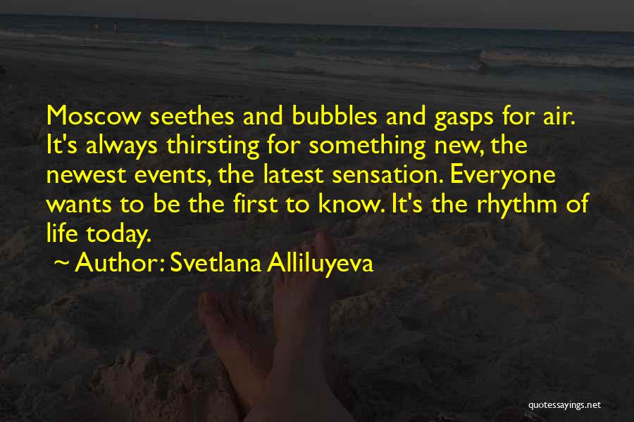 Svetlana Alliluyeva Quotes: Moscow Seethes And Bubbles And Gasps For Air. It's Always Thirsting For Something New, The Newest Events, The Latest Sensation.