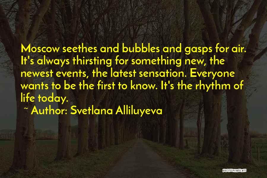 Svetlana Alliluyeva Quotes: Moscow Seethes And Bubbles And Gasps For Air. It's Always Thirsting For Something New, The Newest Events, The Latest Sensation.