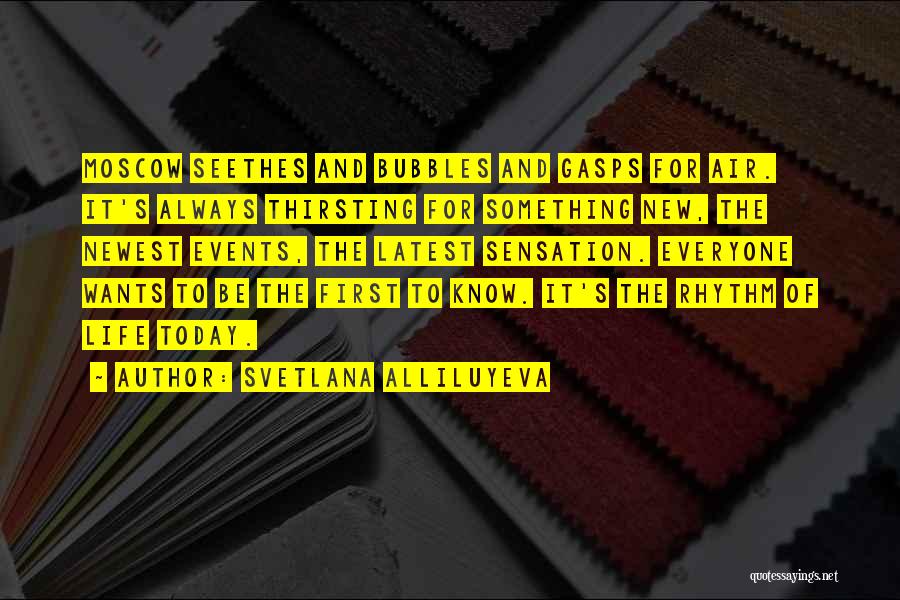 Svetlana Alliluyeva Quotes: Moscow Seethes And Bubbles And Gasps For Air. It's Always Thirsting For Something New, The Newest Events, The Latest Sensation.