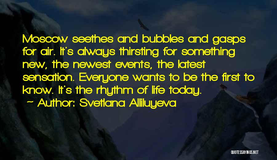 Svetlana Alliluyeva Quotes: Moscow Seethes And Bubbles And Gasps For Air. It's Always Thirsting For Something New, The Newest Events, The Latest Sensation.