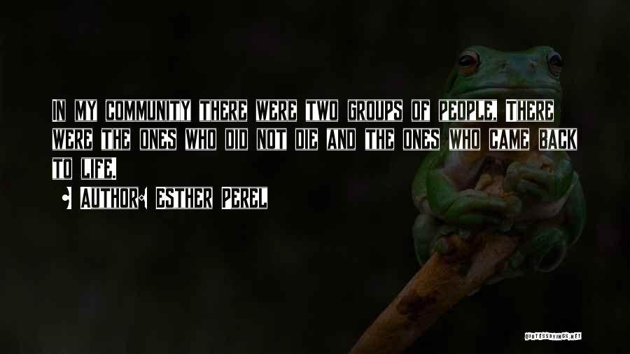 Esther Perel Quotes: In My Community There Were Two Groups Of People, There Were The Ones Who Did Not Die And The Ones