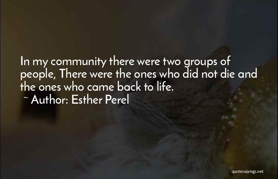 Esther Perel Quotes: In My Community There Were Two Groups Of People, There Were The Ones Who Did Not Die And The Ones