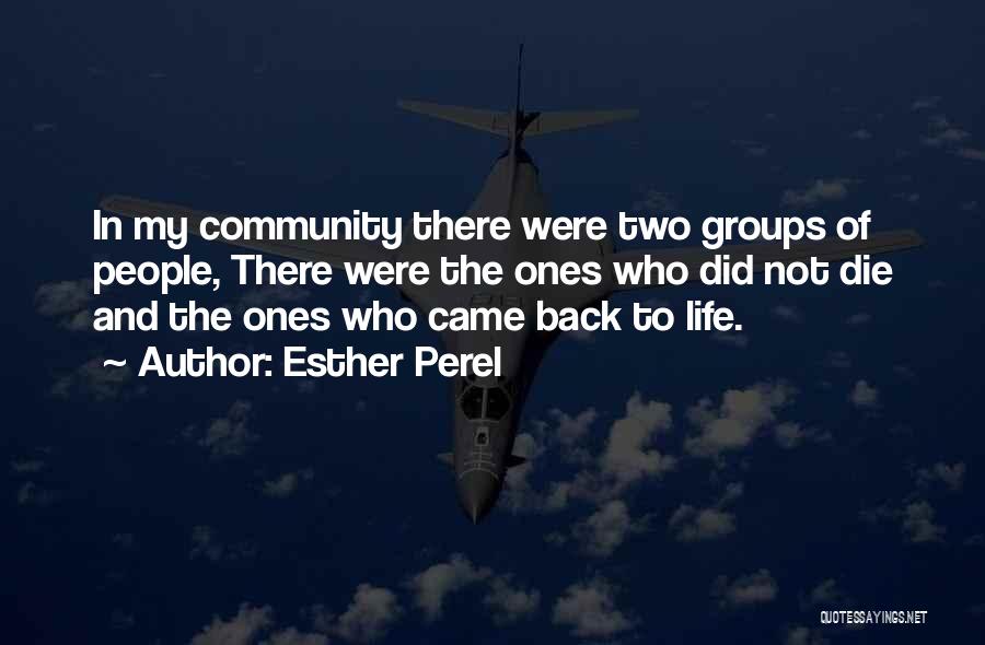 Esther Perel Quotes: In My Community There Were Two Groups Of People, There Were The Ones Who Did Not Die And The Ones