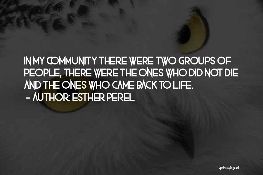 Esther Perel Quotes: In My Community There Were Two Groups Of People, There Were The Ones Who Did Not Die And The Ones