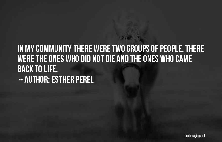 Esther Perel Quotes: In My Community There Were Two Groups Of People, There Were The Ones Who Did Not Die And The Ones