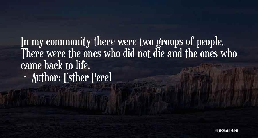 Esther Perel Quotes: In My Community There Were Two Groups Of People, There Were The Ones Who Did Not Die And The Ones