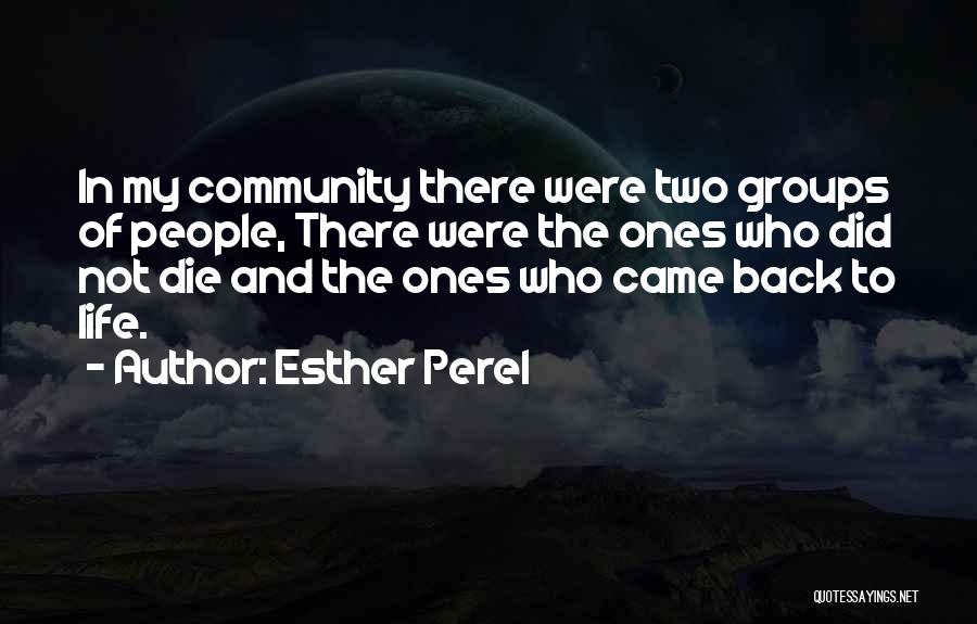 Esther Perel Quotes: In My Community There Were Two Groups Of People, There Were The Ones Who Did Not Die And The Ones