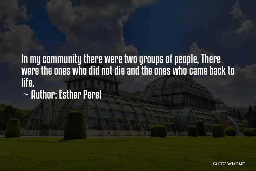 Esther Perel Quotes: In My Community There Were Two Groups Of People, There Were The Ones Who Did Not Die And The Ones
