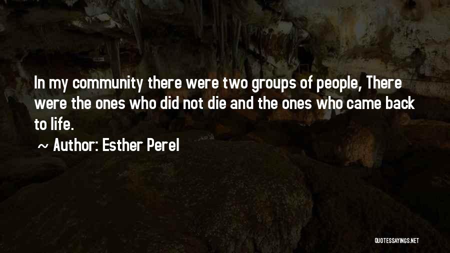 Esther Perel Quotes: In My Community There Were Two Groups Of People, There Were The Ones Who Did Not Die And The Ones