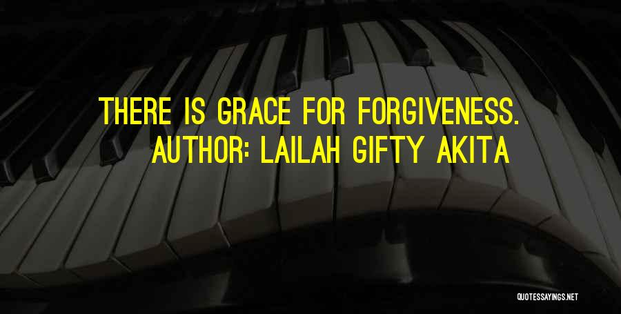 Lailah Gifty Akita Quotes: There Is Grace For Forgiveness.