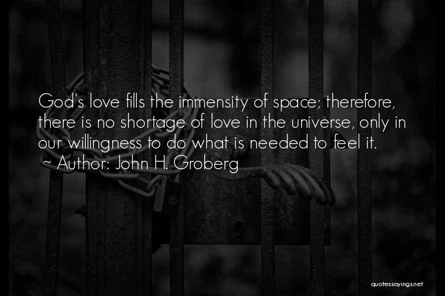 John H. Groberg Quotes: God's Love Fills The Immensity Of Space; Therefore, There Is No Shortage Of Love In The Universe, Only In Our