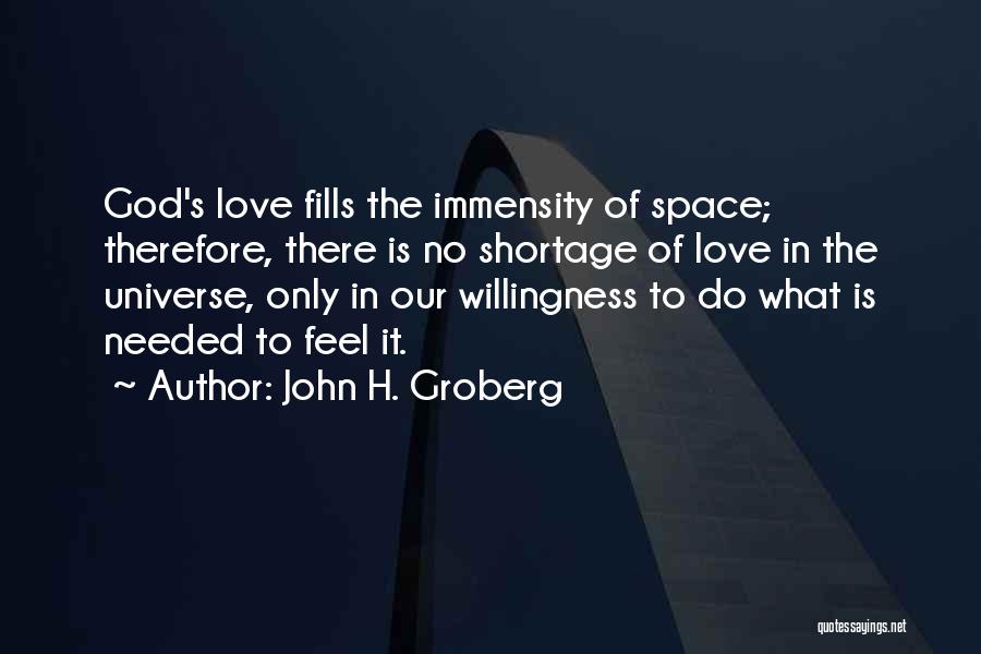 John H. Groberg Quotes: God's Love Fills The Immensity Of Space; Therefore, There Is No Shortage Of Love In The Universe, Only In Our