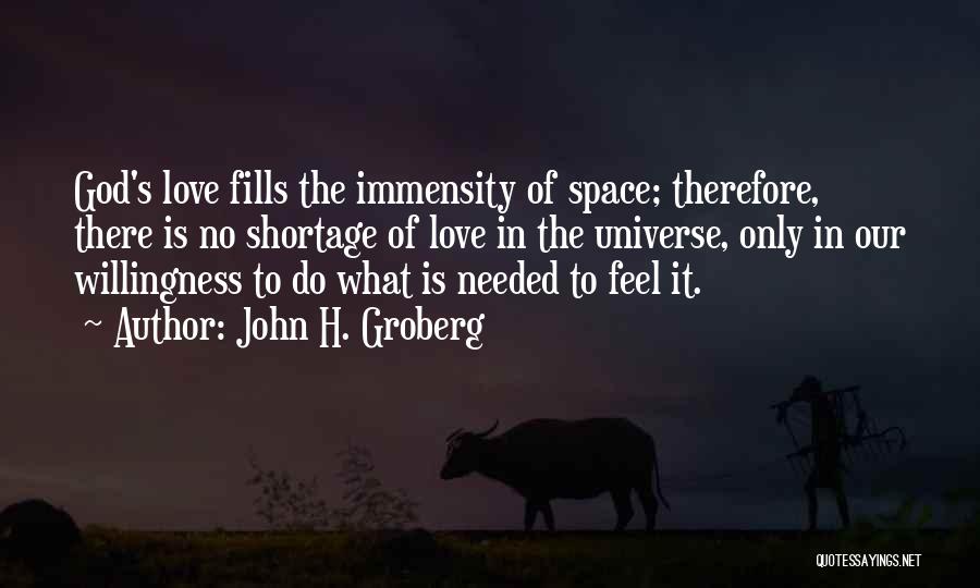 John H. Groberg Quotes: God's Love Fills The Immensity Of Space; Therefore, There Is No Shortage Of Love In The Universe, Only In Our