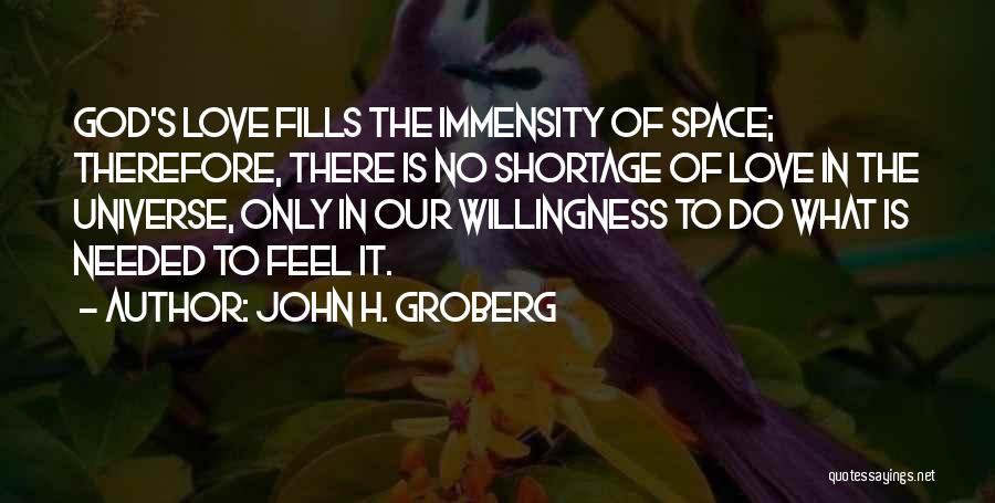 John H. Groberg Quotes: God's Love Fills The Immensity Of Space; Therefore, There Is No Shortage Of Love In The Universe, Only In Our