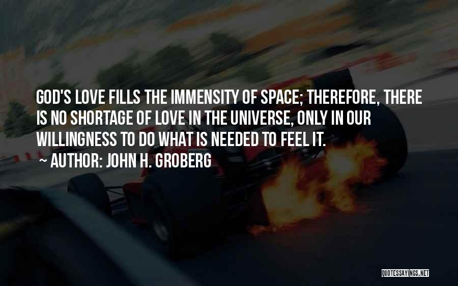 John H. Groberg Quotes: God's Love Fills The Immensity Of Space; Therefore, There Is No Shortage Of Love In The Universe, Only In Our