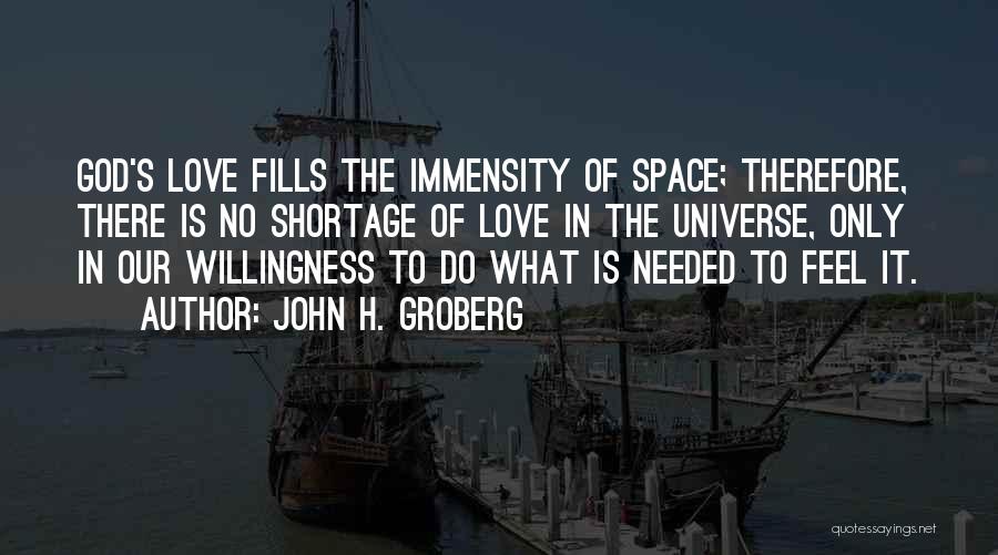 John H. Groberg Quotes: God's Love Fills The Immensity Of Space; Therefore, There Is No Shortage Of Love In The Universe, Only In Our