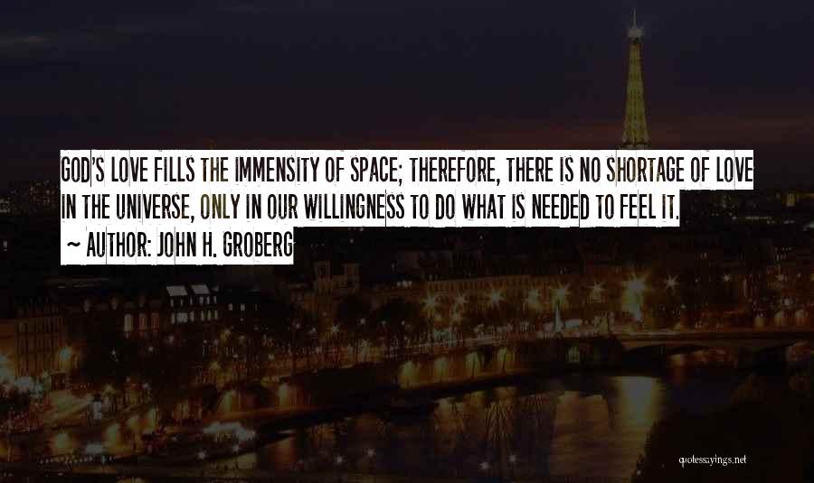 John H. Groberg Quotes: God's Love Fills The Immensity Of Space; Therefore, There Is No Shortage Of Love In The Universe, Only In Our