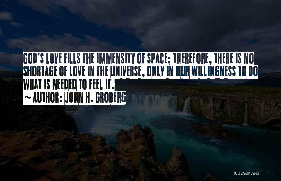 John H. Groberg Quotes: God's Love Fills The Immensity Of Space; Therefore, There Is No Shortage Of Love In The Universe, Only In Our