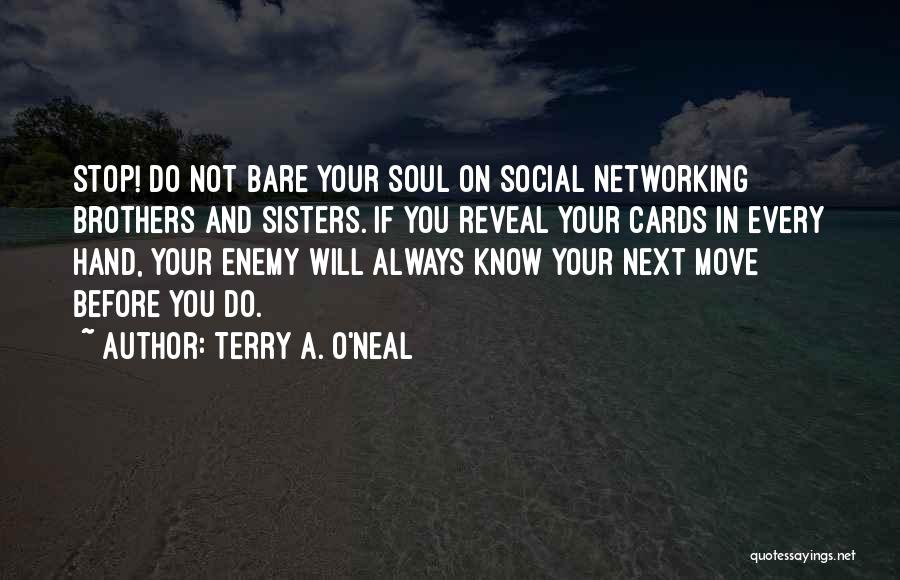 Terry A. O'Neal Quotes: Stop! Do Not Bare Your Soul On Social Networking Brothers And Sisters. If You Reveal Your Cards In Every Hand,