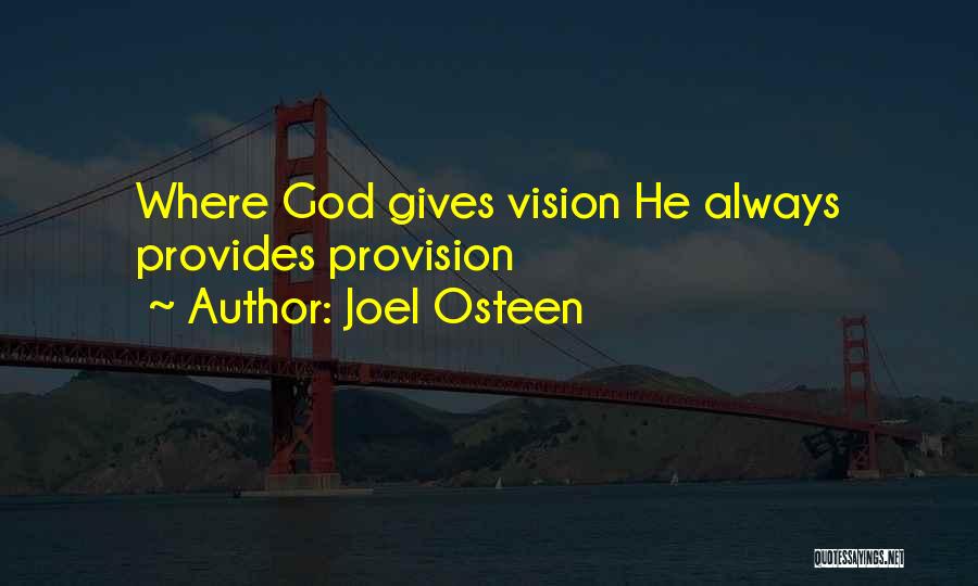 Joel Osteen Quotes: Where God Gives Vision He Always Provides Provision