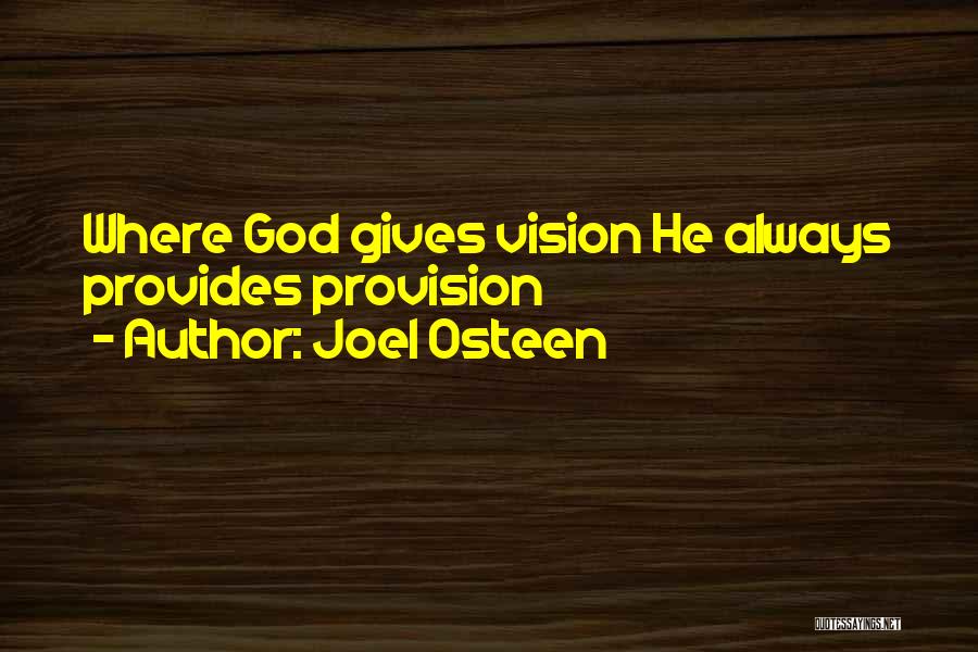 Joel Osteen Quotes: Where God Gives Vision He Always Provides Provision