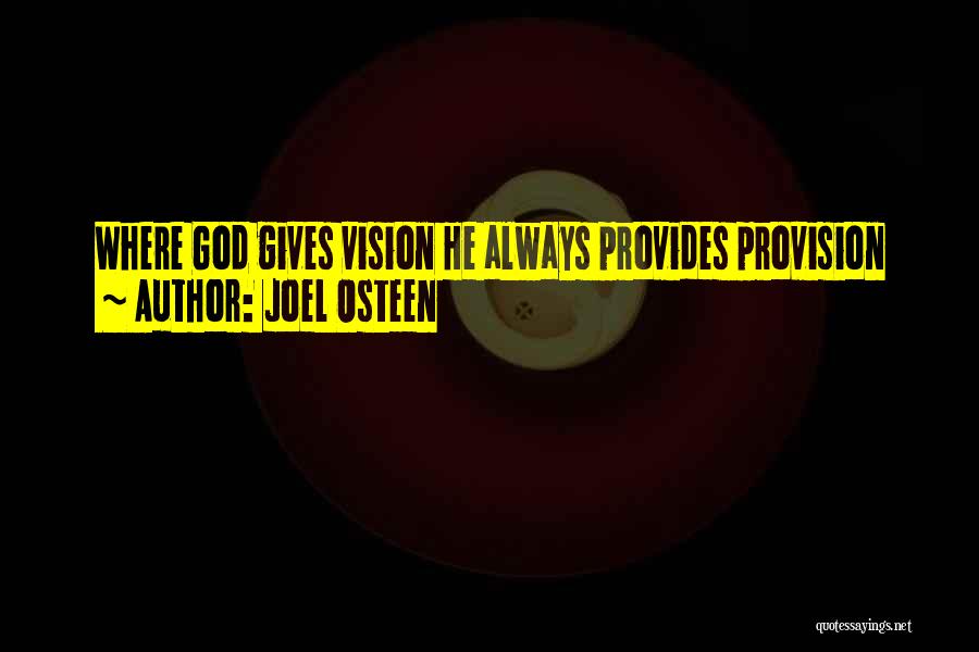 Joel Osteen Quotes: Where God Gives Vision He Always Provides Provision