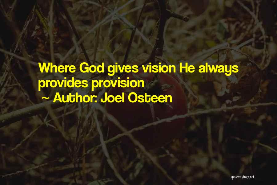 Joel Osteen Quotes: Where God Gives Vision He Always Provides Provision