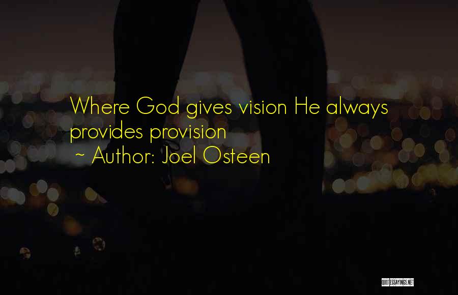 Joel Osteen Quotes: Where God Gives Vision He Always Provides Provision