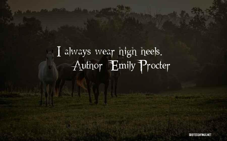 Emily Procter Quotes: I Always Wear High Heels.